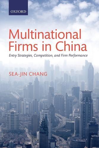 Multinational Firms in China: Entry Strategies, Competition, and Firm Performance  by Sea-Jin Chang (Provost's Chair Professor of Business Administration, National University of Singapore) at Abbey's Bookshop, 