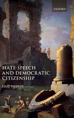 Hate Speech and Democratic Citizenship  by Eric Heinze (Professor of Law and Humanities, Professor of Law and Humanities, Queen Mary, University of London) at Abbey's Bookshop, 
