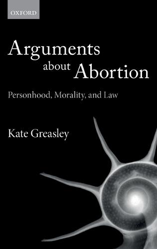 Arguments about Abortion: Personhood, Morality, and Law