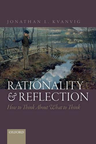 Rationality and Reflection: How to Think About What to Think  by Jonathan L. Kvanvig (Baylor University) at Abbey's Bookshop, 