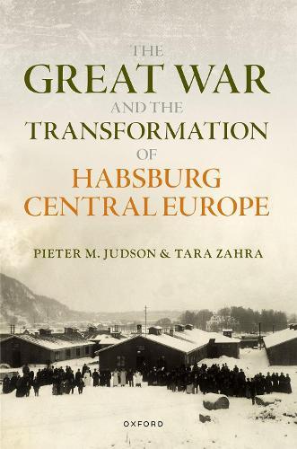 The Great War and the Transformation of Habsburg Central Europe  by Pieter M. Judson (Professor of History, European University Institute Florence) at Abbey's Bookshop, 