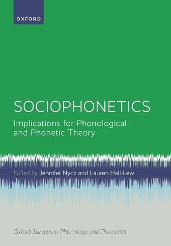 Sociophonetics: Implications for Phonological and Phonetic Theory  by Jennifer Nycz (Associate Professor of Linguistics, Associate Professor of Linguistics, Georgetown University) at Abbey's Bookshop, 