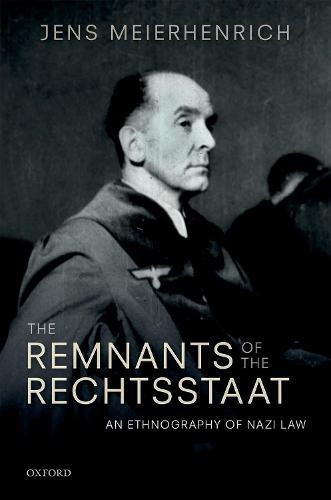 The Remnants of the Rechtsstaat: An Ethnography of Nazi Law  by Jens Meierhenrich (Associate Professor of International Relations, London School of Economics and Political Science) at Abbey's Bookshop, 