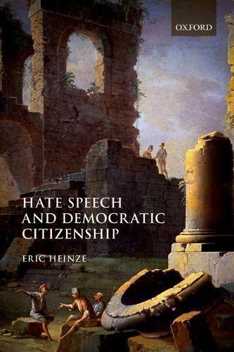 Hate Speech and Democratic Citizenship  by Eric Heinze (Professor of Law and Humanities, Professor of Law and Humanities, Queen Mary, University of London) at Abbey's Bookshop, 