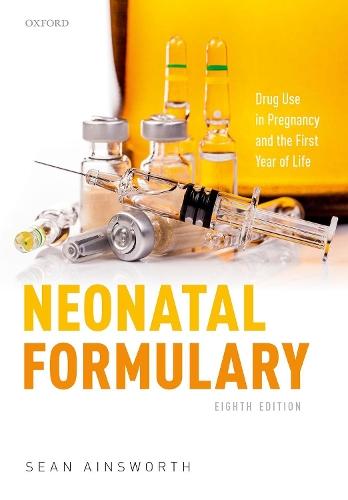 Neonatal Formulary: Drug Use in Pregnancy and the First Year of Life  by Sean Ainsworth (Consultant Neonatologist, Consultant Neonatologist, Victoria Hospital, Fife) at Abbey's Bookshop, 