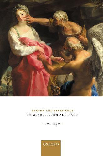 Reason and Experience in Mendelssohn and Kant  by Paul Guyer (Jonathan Nelson Professor of Humanities and Philosophy, Jonathan Nelson Professor of Humanities and Philosophy, Brown University) at Abbey's Bookshop, 