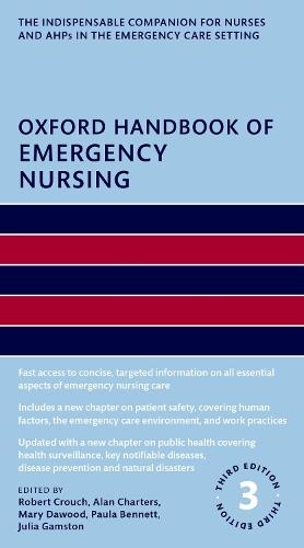 Oxford Handbook of Emergency Nursing 3e  by Robert Crouch (Professor, Consultant Nurse & Honorary Professor in Emergency Care, Professor, Consultant Nurse & Honorary Professor in Emergency Care, University Hospital of Southampton, UK) at Abbey's Bookshop, 