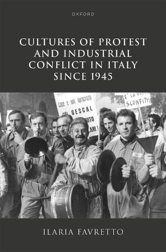 Cultures of Protest and Industrial Conflict in Italy since 1945  by Ilaria Favretto (Affiliate Professor, Affiliate Professor, Kingston University) at Abbey's Bookshop, 