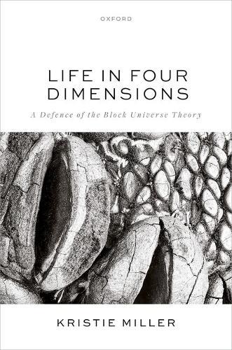 Life in Four Dimensions: A Defence of the Block Universe Theory