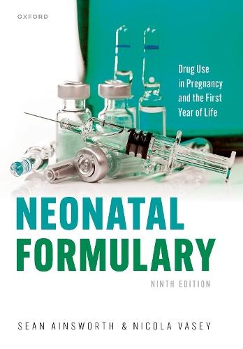 Neonatal Formulary: Drug use in pregnancy and the first year of life