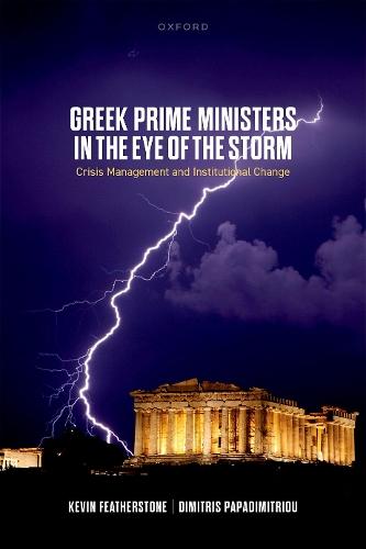 Greek Prime Ministers in the Eye of the Storm: Crisis Management and Institutional Change  by Prof Kevin Featherstone (Emeritus Professor, Emeritus Professor, London School of Economics and Political Science) at Abbey's Bookshop, 