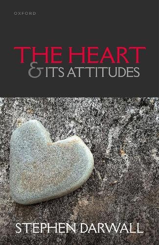 The Heart and its Attitudes  by Stephen Darwall (Andrew Downey Orrick Professor of Philosophy, Yale University) at Abbey's Bookshop, 