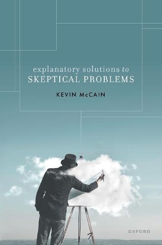 Explanatory Solutions to Skeptical Problems  by Kevin McCain (Professor of Philosophy, University of Alabama) at Abbey's Bookshop, 