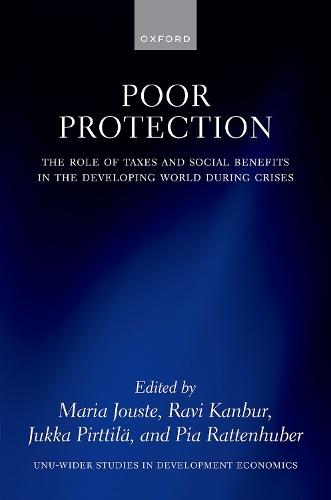 Poor Protection: The Role of Taxes and Social Benefits in the Developing World During Crises  by Maria Jouste (Research Associate, Research Associate, United Nations University World Institute for Development Economics Research (UNU-WIDER)) at Abbey's Bookshop, 