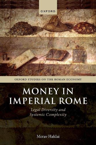 Money in Imperial Rome: Legal Diversity and Systemic Complexity  by Merav Haklai (Lecturer, Department of General History, Lecturer, Department of General History, Ben-Gurion University of the Negev) at Abbey's Bookshop, 