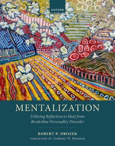 Mentalization: Utilizing Reflection to Heal from Borderline Personality Disorder  by Robert P. Drozek (Clinical Director, Clinical Director, Mentalization-based Treatment Clinic, McLean Hospital) at Abbey's Bookshop, 