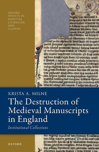 The Destruction of Medieval Manuscripts in England: Institutional Collections  by Krista A. Milne (Assistant Professor, Assistant Professor, Leiden University) at Abbey's Bookshop, 