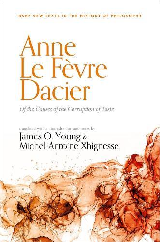 Anne Le Févre Dacier: Of the Causes of the Corruption of Taste  by James O. Young (Professor of Philosophy, Professor of Philosophy, University of Victoria) at Abbey's Bookshop, 