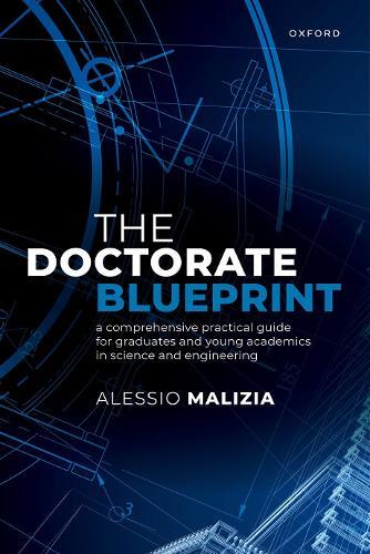 The Doctorate Blueprint: A Comprehensive Practical Guide for Graduates and Young Academics in Science and Engineering  by Alessio Malizia (Full Professor, Computer Science Dept, Full Professor, Computer Science Dept, University of Pisa) at Abbey's Bookshop, 