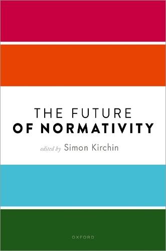 The Future of Normativity  by Simon Kirchin (Professor of Applied Ethics, Director of the IDEA Centre, School of Philosophy, Religion and History of Science, University of Leeds) at Abbey's Bookshop, 