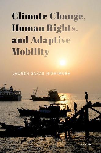 Climate Change, Human Rights, and Adaptive Mobility  by Lauren Sakae Nishimura (Lecturer, Lecturer, University of Melbourne) at Abbey's Bookshop, 