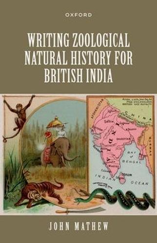 Writing Zoological Natural History for British India  by John Mathew (Associate Professor, Associate Professor, History of Science, Division of the Humanities and Social Sciences) at Abbey's Bookshop, 