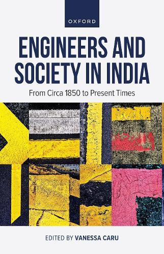 Engineers and Society in India: From circa 1850 to Present Times  by Vanessa Caru (Research Fellow, Research Fellow, National Center for Scientific Research (CNRS), CEIAS (Centre for South Asian Studies)) at Abbey's Bookshop, 