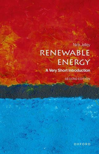 Renewable Energy: A Very Short Introduction  by Nick Jelley (Emeritus Professor in the Department of Physics and a Fellow of Lincoln College, Emeritus Professor in the Department of Physics and a Fellow of Lincoln College, University of Oxford) at Abbey's Bookshop, 