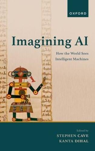 Imagining AI: How the World Sees Intelligent Machines  by Stephen J. Cave at Abbey's Bookshop, 