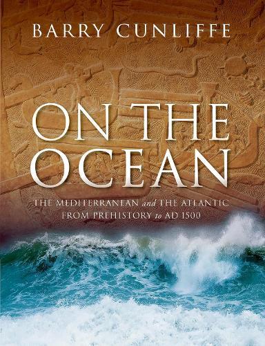 On the Ocean: The Mediterranean and the Atlantic from prehistory to AD 1500  by Sir Barry Cunliffe (Emeritus Professor of European Archaeology, University of Oxford) at Abbey's Bookshop, 