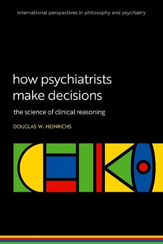 How Psychiatrists Make Decisions: The Science of Clinical Reasoning  by Douglas W. Heinrichs (Private practice of general psychiatry and psychopharmacology) at Abbey's Bookshop, 