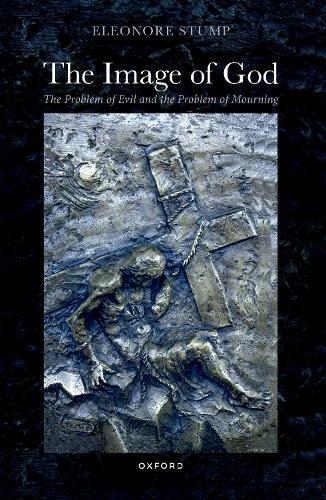 The Image of God: The Problem of Evil and the Problem of Mourning  by Eleonore Stump (Robert J. Henle, S.J. Professor of Philosophy, Robert J. Henle, S.J. Professor of Philosophy, Saint Louis University) at Abbey's Bookshop, 