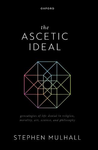 The Ascetic Ideal: Genealogies of Life-Denial in Religion, Morality, Art, Science, and Philosophy