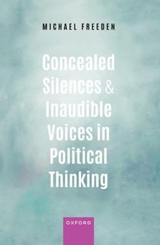 Concealed Silences and Inaudible Voices in Political Thinking  by Michael Freeden (Emeritus Professor of Politics, Emeritus Professor of Politics, University of Oxford) at Abbey's Bookshop, 