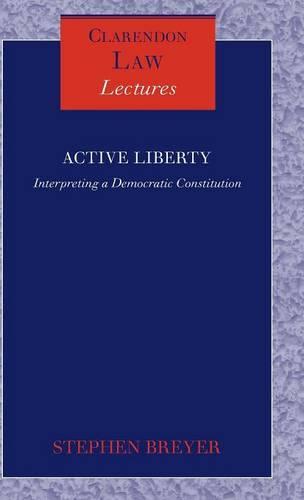 Active Liberty: Interpreting a Democratic Constitution  by Stephen Breyer (Justice of the Supreme Court of the United States) at Abbey's Bookshop, 