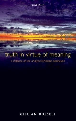 Truth in Virtue of Meaning: A Defence of the Analytic/Synthetic Distinction  by Gillian Russell (Washington University in St Louis) at Abbey's Bookshop, 