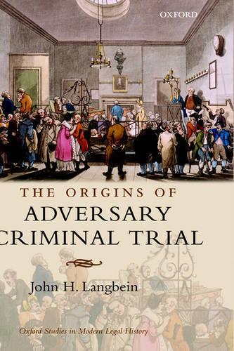 The Origins of Adversary Criminal Trial  by John H. Langbein (Sterling Professor of Law and Legal History, Yale Law School) at Abbey's Bookshop, 