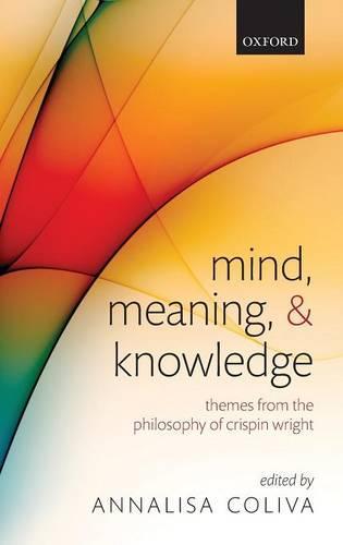 Mind, Meaning, and Knowledge: Themes from the Philosophy of Crispin Wright  by Annalisa Coliva (University of Modena and Reggio Emilia) at Abbey's Bookshop, 