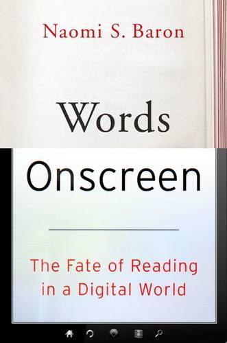 Words Onscreen: The Fate of Reading in a Digital World  by Naomi S. Baron (Professor of Linguistics Emerita, Professor of Linguistics Emerita, American University, Washington, DC) at Abbey's Bookshop, 