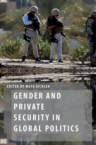 Gender and Private Security in Global Politics  by Maya Eichler (Assistant Professor, Assistant Professor, Mount Saint Vincent University, Halifax) at Abbey's Bookshop, 