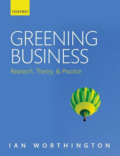 Greening Business: Research, Theory, and Practice  by Ian Worthington (Emeritus Professor of Corporate Sustainability, Leicester Business School, De Montfort University, Leicester, UK) at Abbey's Bookshop, 