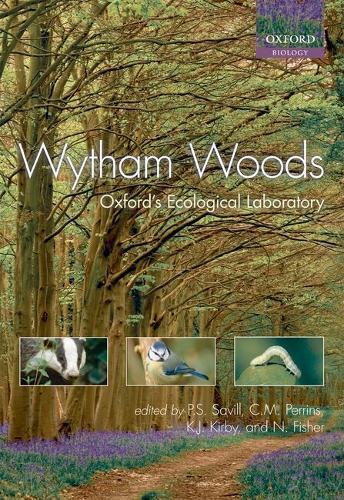 Wytham Woods: Oxford's Ecological Laboratory  by Peter Savill (Department of Plant Sciences, University of Oxford) at Abbey's Bookshop, 