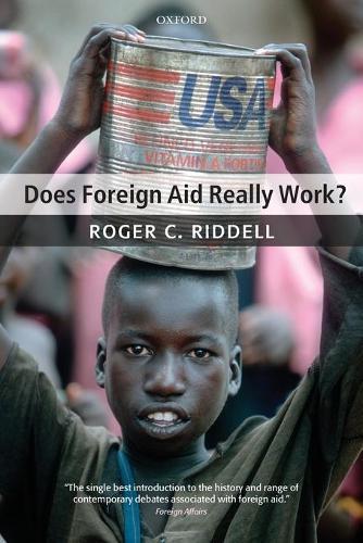 Does Foreign Aid Really Work?  by Roger C. Riddell (Non-Executive Director, Oxford Policy Management, and Principal, The Policy Practice) at Abbey's Bookshop, 