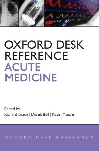 Oxford Desk Reference: Acute Medicine  by Richard Leach (Clinical Director of Acute Medicine, Clinical Director of Acute Medicine, Guy's and St Thomas' NHS Hospital Trust, London, UK) at Abbey's Bookshop, 