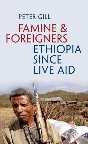 Famine and Foreigners: Ethiopia Since Live Aid  by Peter Gill (, Journalist and documentary film-maker specialising in development issues. Author of Drops in the Ocean, A Year in the Death of Africa and Body Count) at Abbey's Bookshop, 