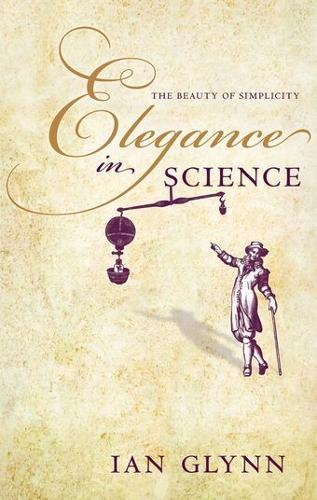 Elegance in Science: The beauty of simplicity  by Ian Glynn (Emeritus Professor of Physiology at Cambridge and a Fellow of the Royal Society) at Abbey's Bookshop, 