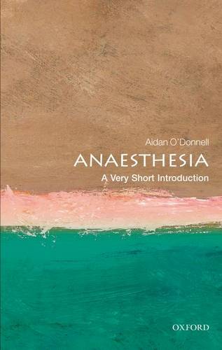 Anaesthesia: A Very Short Introduction  by Aidan O'Donnell (Consultant Anaesthetist, Waikato Hospital, Hamilton, New Zealand) at Abbey's Bookshop, 
