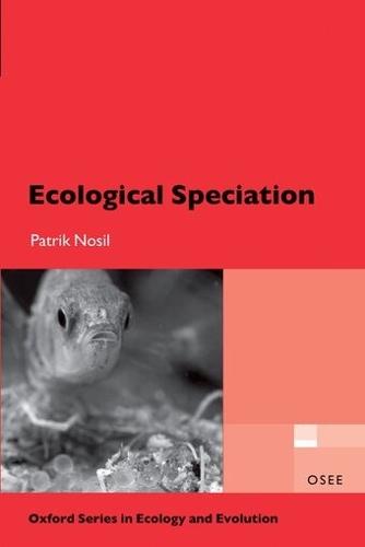 Ecological Speciation  by Patrik Nosil (Department of Ecology and Evolution, University of Colorado, Boulder, USA) at Abbey's Bookshop, 