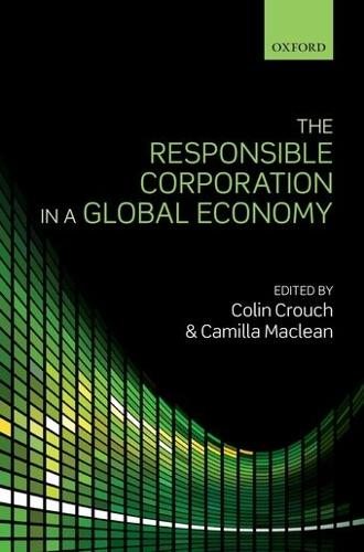 The Responsible Corporation in a Global Economy  by Colin Crouch (Professor of Governance and Public Management, Warwick Business School) at Abbey's Bookshop, 