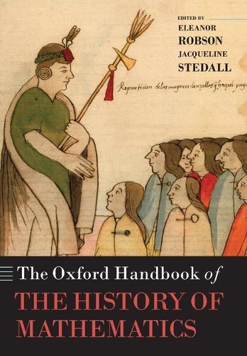 The Oxford Handbook of the History of Mathematics  by Eleanor Robson (Senior Lecturer, Department of History and Philosophy of Science, University of Cambridge and Fellow of All Souls College, Oxford) at Abbey's Bookshop, 